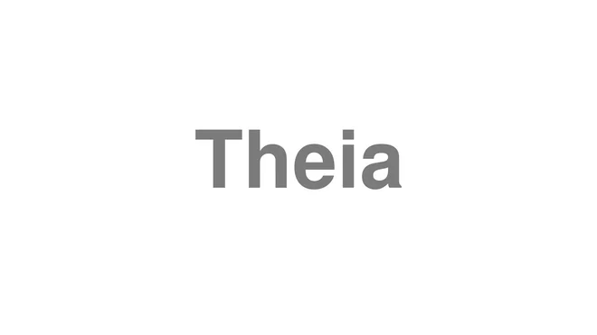How to Pronounce Theia