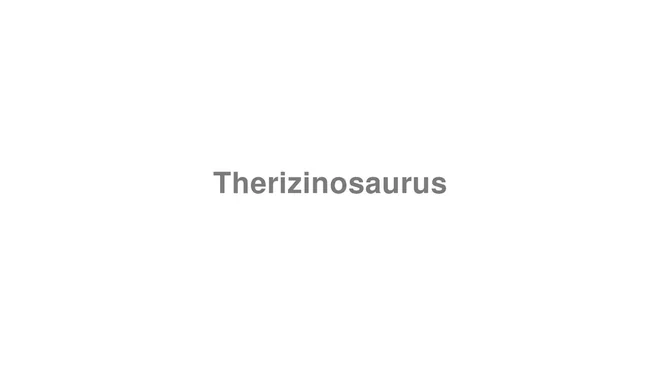 How to Pronounce Therizinosaurus