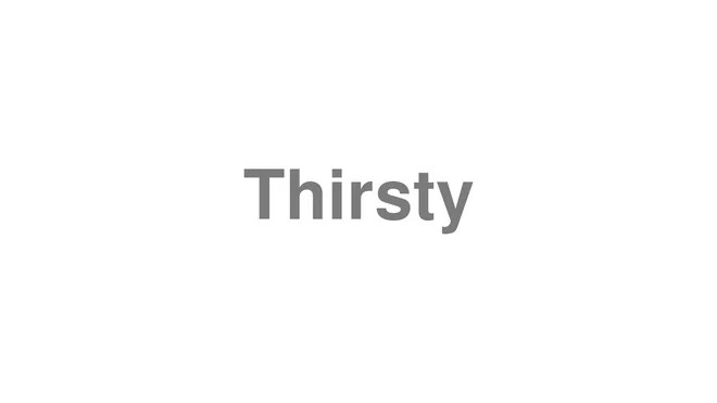 How to Pronounce Thirsty