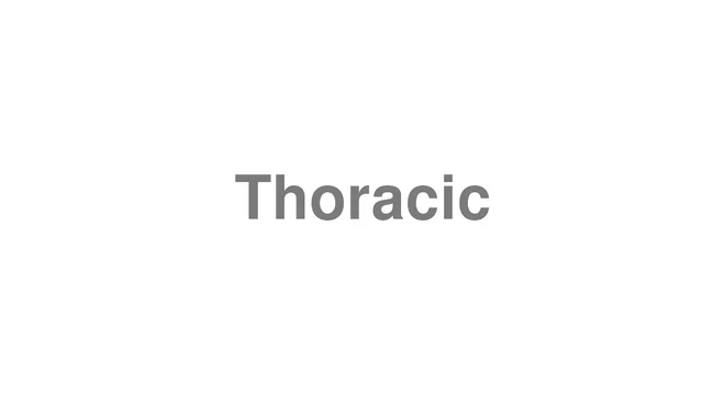 How to Pronounce Thoracic