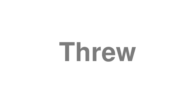 How to Pronounce Threw