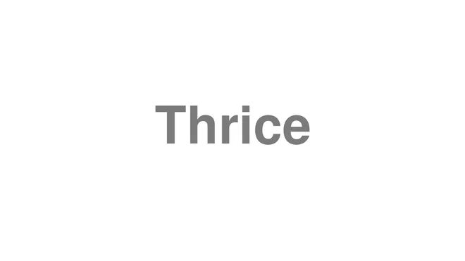 How to Pronounce Thrice