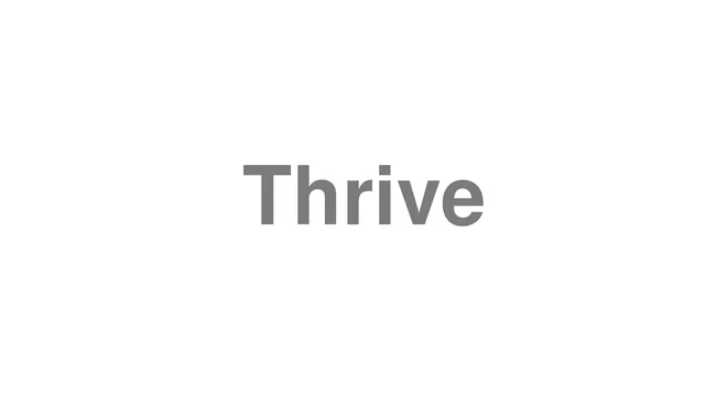 How to Pronounce Thrive
