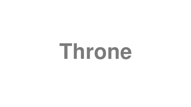 How to Pronounce Throne