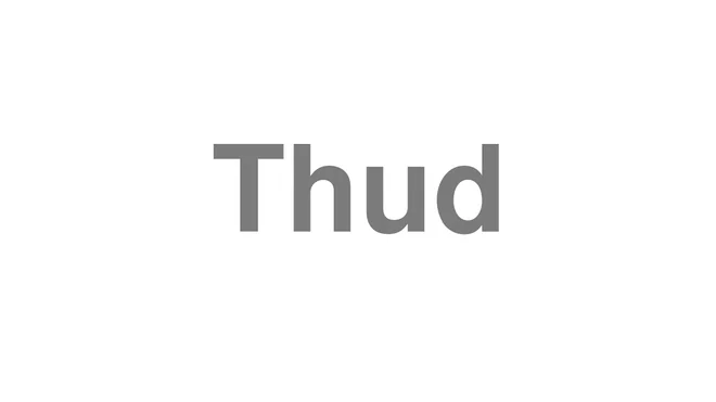 How to Pronounce Thud
