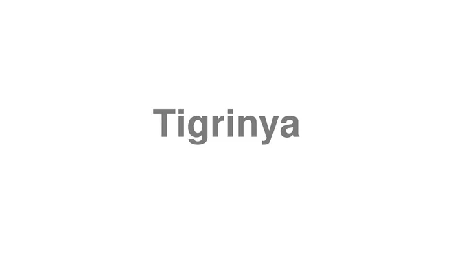 How to Pronounce Tigrinya