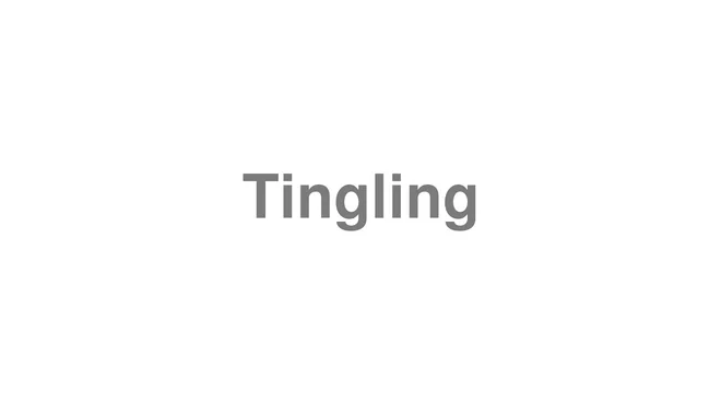 How to Pronounce Tingling