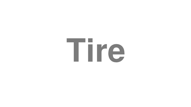 How to Pronounce Tire