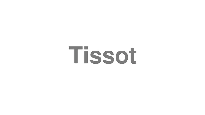 How to Pronounce Tissot