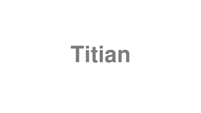 How to Pronounce Titian