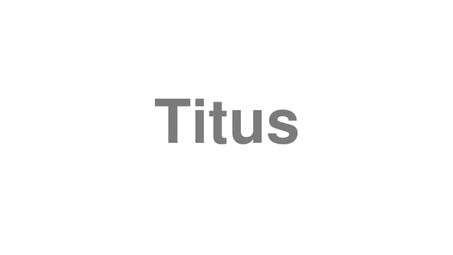 How to Pronounce Titus