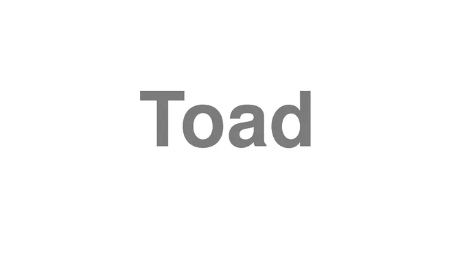 How to Pronounce Toad