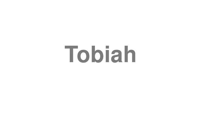How to Pronounce Tobiah