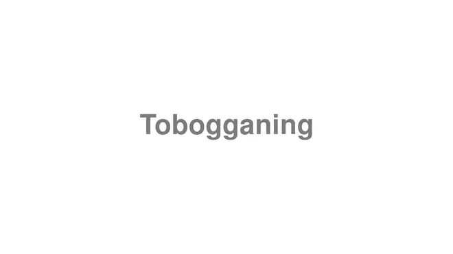 How to Pronounce Tobogganing