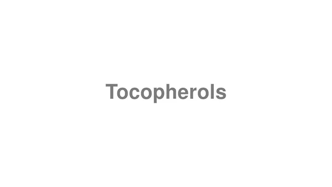 How to Pronounce Tocopherols