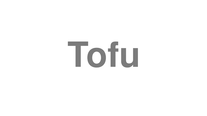 How to Pronounce Tofu