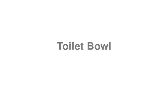 How to Pronounce Toilet Bowl