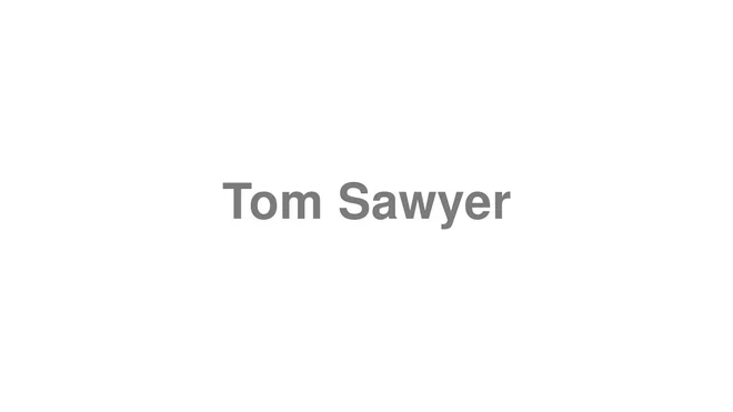 How to Pronounce Tom Sawyer