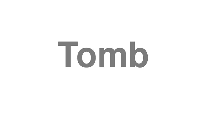 How to Pronounce Tomb