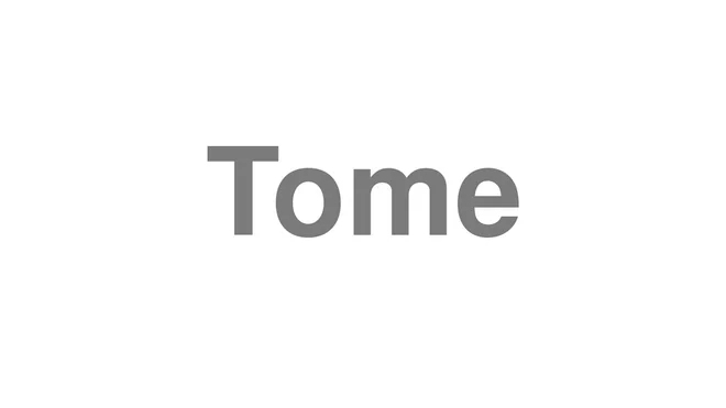 How to Pronounce Tome