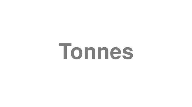 How to Pronounce Tonnes