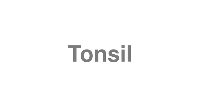 How to Pronounce Tonsil