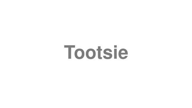 How to Pronounce Tootsie