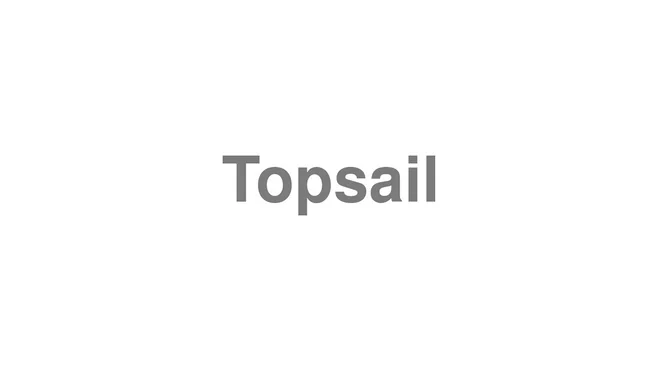 How to Pronounce Topsail