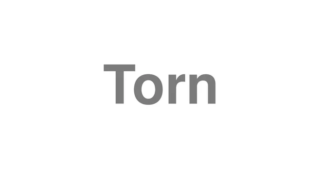 How to Pronounce Torn