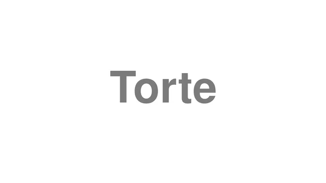 How to Pronounce Torte