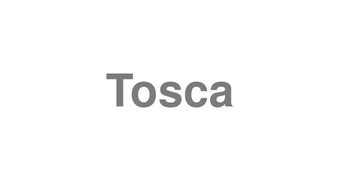 How to Pronounce Tosca
