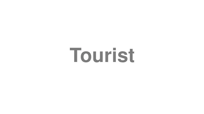 How to Pronounce Tourist