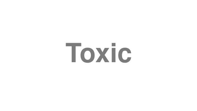 How to Pronounce Toxic