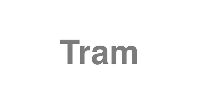 How to Pronounce Tram