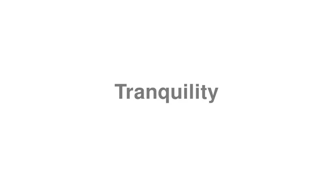 How to Pronounce Tranquility