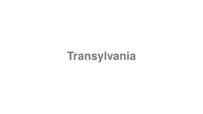 How to Pronounce Transylvania