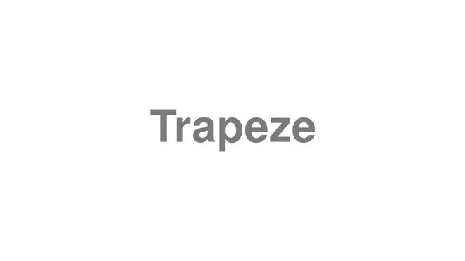How to Pronounce Trapeze
