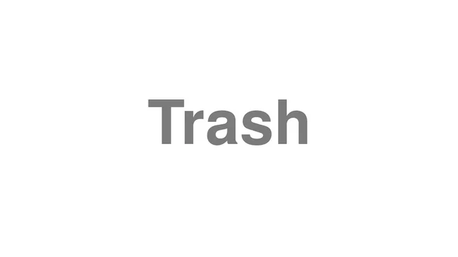 How to Pronounce Trash