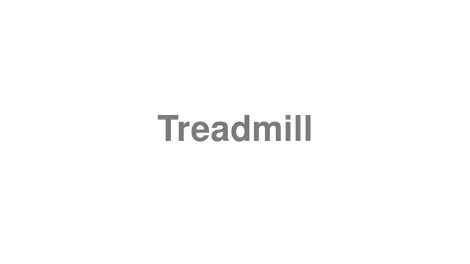How to Pronounce Treadmill