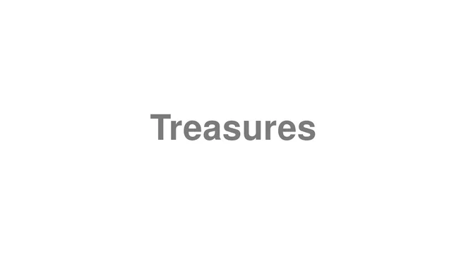 How to Pronounce Treasures