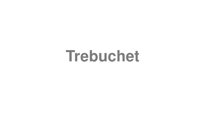 How to Pronounce Trebuchet