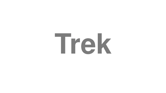 How to Pronounce Trek