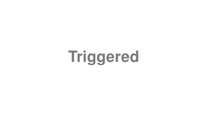 How to Pronounce Triggered