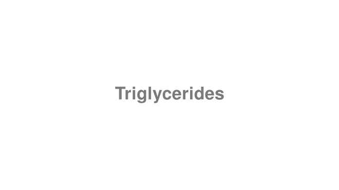 How to Pronounce Triglycerides