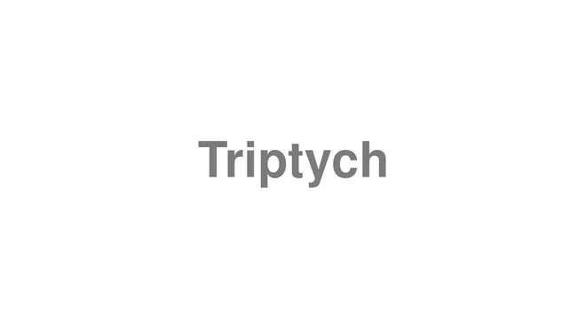 How to Pronounce Triptych