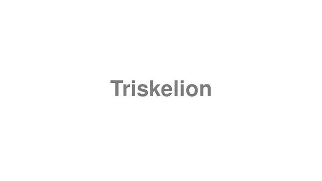 How to Pronounce Triskelion