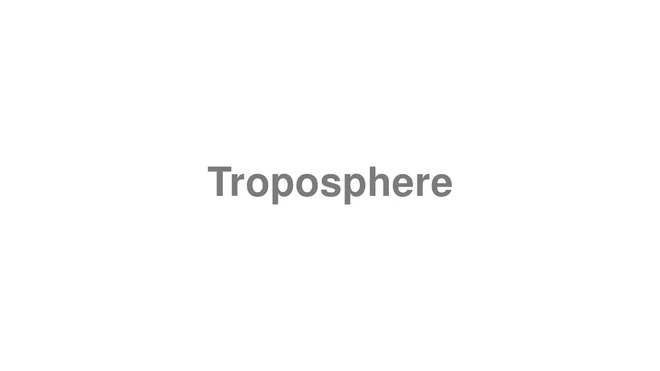 How to Pronounce Troposphere