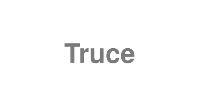 How to Pronounce Truce
