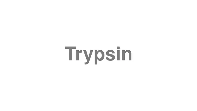 How to Pronounce Trypsin