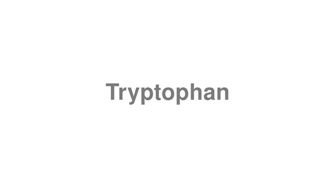 How to Pronounce Tryptophan